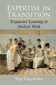 Expertise in Transition Expansive Learning in Medical Work【電子書籍】[ Yrj? Engestr?m ]