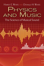 Physics and Music The Science of Musical Sound【電子書籍】[ Donald H. White ]