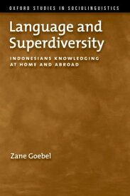Language and Superdiversity Indonesians Knowledging at Home and Abroad【電子書籍】[ Zane Goebel ]