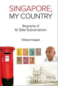 Singapore, My Country: Biography Of M Bala Subramanion【電子書籍】[ Nilanjana Sengupta ]
