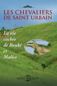 Les Chevaliers De Saint Urbain La Vie Cach?e De Bouki Et Malice【電子書籍】[ Mike Kelson ]
