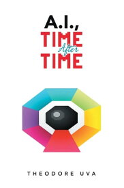 A.I.,Time After Time【電子書籍】[ Theodore Uva ]