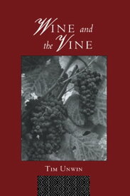 Wine and the Vine An Historical Geography of Viticulture and the Wine Trade【電子書籍】[ Tim Unwin ]