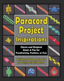 Paracord Project Inspirations Classic and Original Knots and Ties for Fundraising, Fashion, or Fun【電子書籍】[ J.D. Lenzen ]