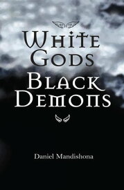 White Gods Black Demons Second Edition【電子書籍】[ Daniel Mandishona ]