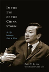 In the Eye of the China Storm A Life Between East and West【電子書籍】[ Paul T.K. Lin ]