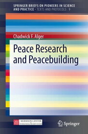 Peace Research and Peacebuilding【電子書籍】[ Chadwick F Alger ]