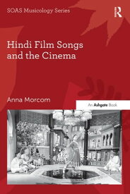 Hindi Film Songs and the Cinema【電子書籍】[ Anna Morcom ]