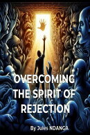 Overcoming the Spirit of Rejection