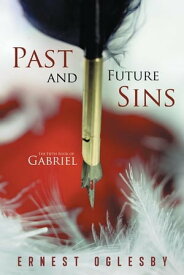 Past and Future Sins The Fifth Book of Gabriel【電子書籍】[ Ernest Oglesby ]