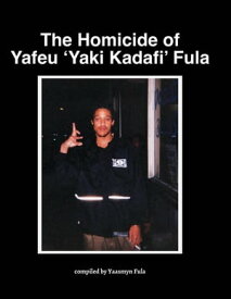 The Homicide of Yafeu 'Yaki Kadafi' Fula【電子書籍】[ Yaasmyn Fula ]