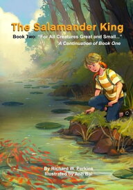 The Salamander King, Book Two "For All Creatures Great and Small"【電子書籍】[ Richard W Perkins ]