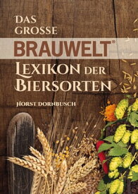Das grosse BRAUWELT Lexikon der Biersorten【電子書籍】[ Horst Dornbusch ]