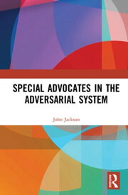 Special Advocates in the Adversarial System【電子書籍】[ John Jackson ]