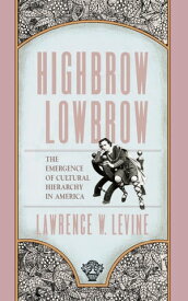 Highbrow/Lowbrow The Emergence of Cultural Hierarchy in America【電子書籍】[ Lawrence W. Levine ]