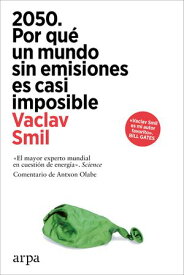2050. Por qu? un mundo sin emisiones es casi imposible 【電子書籍】[ Vaclav Smil ]