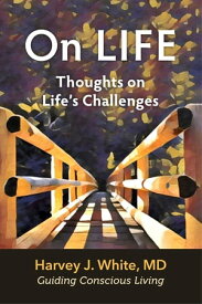 On LIFE Thoughts of Life's Challenges【電子書籍】[ Harvey J White ]