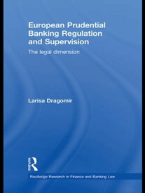 European Prudential Banking Regulation and Supervision The Legal Dimension【電子書籍】[ Larisa Dragomir ]