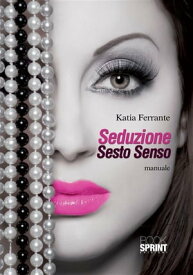 Seduzione Sesto Senso【電子書籍】[ Katia Ferrante ]