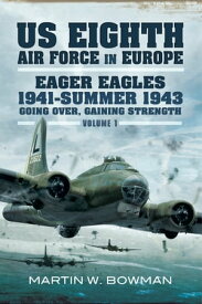 Eager Eagles 1941?Summer 1943 Going Over, Gaining Strength【電子書籍】[ Martin W. Bowman ]