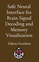 Safe Neural Interface for Brain Signal Decoding and Memory Visualization