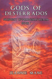 Gods of Desterrados Prophecy of Polynesian Realm Book I【電子書籍】[ Jeannie Mane ]