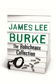 JAMES LEE BURKE ? THE ROBICHEAUX COLLECTION【電子書籍】[ James Lee Burke ]