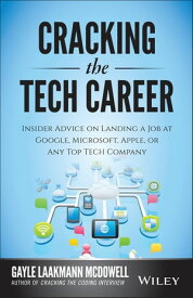 Cracking the Tech Career Insider Advice on Landing a Job at Google, Microsoft, Apple, or any Top Tech Company【電子書籍】[ Gayle Laakmann McDowell ]