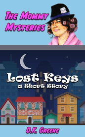 Lost Keys; a Short Story The Mommy Mysteries, #1【電子書籍】[ D.K. Greene ]