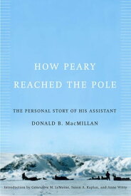 How Peary Reached the Pole The Personal Story of His Assistant【電子書籍】[ Donald MacMillan ]