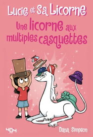 Lucie et sa licorne - Une licorne aux multiples casquettes【電子書籍】[ Dana Simpson ]