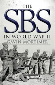 The SBS in World War II【電子書籍】[ Gavin Mortimer ]