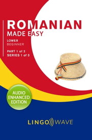 Romanian Made Easy - Lower Beginner - Part 1 of 2 - Series 1 of 3【電子書籍】[ Lingo Wave ]