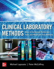 Clinical Laboratory Methods: Atlas of Commonly Performed Tests【電子書籍】[ Michael Laposata ]