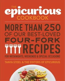 The Epicurious Cookbook More Than 250 of Our Best-Loved Four-Fork Recipes for Weeknights, Weekends & Special Occasions【電子書籍】[ The Editors of Epicurious.com ]