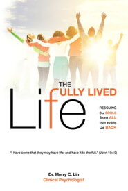 The Fully Lived Life Rescuing Our Souls from All that Holds Us Back【電子書籍】[ Dr Merry C Lin ]