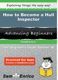 How to Become a Hull Inspector How to Become a Hull Inspector【電子書籍】[ Lona Coyle ]