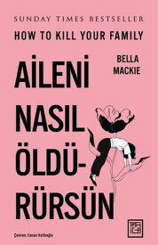 Aileni Nas?l ?ld?r?rs?n【電子書籍】[ Bella Mackie ]