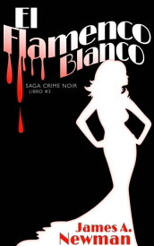 El Flamenco Blanco【電子書籍】[ James A. Newman ]
