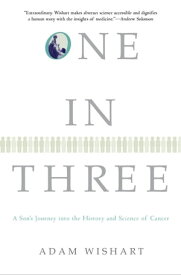 One in Three A Son's Journey into the History and Science of Cancer【電子書籍】[ Adam Wishart ]