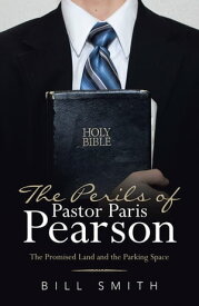 The Perils of Pastor Paris Pearson The Promised Land and the Parking Space【電子書籍】[ Bill Smith ]