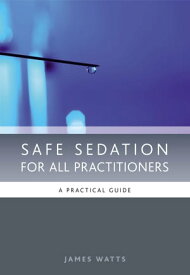 Safe Sedation for All Practitioners A Practical Guide【電子書籍】[ James Watts ]