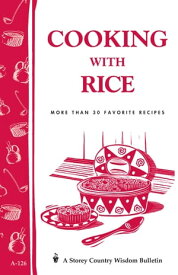 Cooking with Rice More Than 30 Favorite Recipes / Storey's Country Wisdom Bulletin A-124【電子書籍】[ Cornelia M. Parkinson ]
