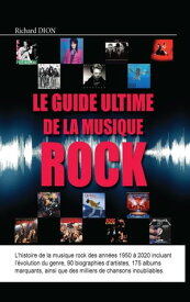 Le guide ultime de la musique rock【電子書籍】[ Richard Dion ]