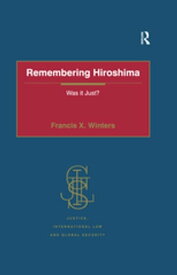 Remembering Hiroshima Was it Just?【電子書籍】[ Francis X. Winters ]