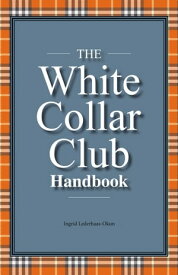 The White Collar Club Handbook【電子書籍】[ Ingrid Lederhaas-Okun ]