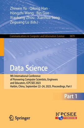 Data Science 9th International Conference of Pioneering Computer Scientists, Engineers and Educators, ICPCSEE 2023, Harbin, China, September 22?24, 2023, Proceedings, Part I