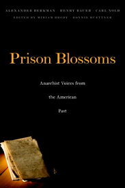 Prison Blossoms Anarchist Voices from the American Past【電子書籍】[ Alexander Berkman ]