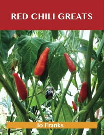 Red Chili Greats: Delicious Red Chili Recipes, The Top 97 Red Chili Recipes【電子書籍】[ Jo Franks ]
