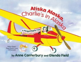 Atiska Ataska, Charlie's In Alaska A Penquinagain Tale【電子書籍】[ Glenda Field ]